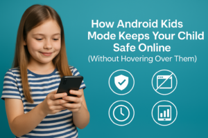 How Android Kids Mode Keeps Your Child Safe Online